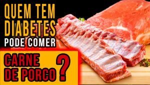 QUEM TEM DIABETES PODE COMER CARNE DE PORCO?