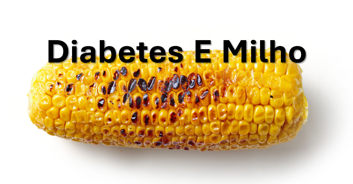 Quem tem Diabetes pode comer milho
