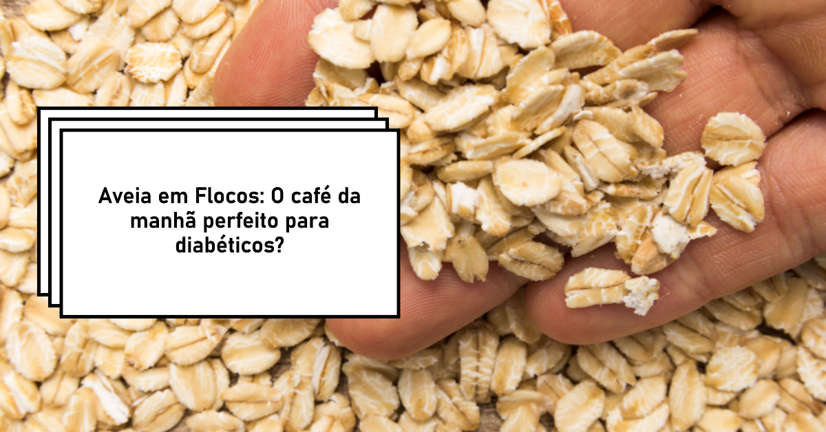 Aveia em Flocos no café da manhã do diabético? O artigo explora a viabilidade da 