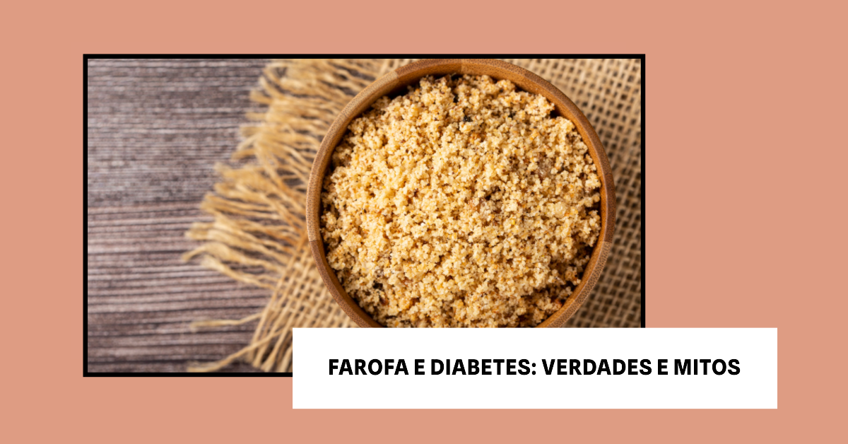 Quem tem Diabetes pode comer Farofa? O artigo 