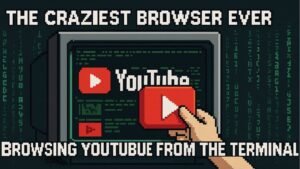 The Craziest Browser Ever: Browsing YouTube from the Terminal!
