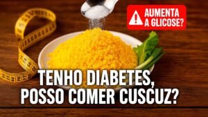 TENHO DIABETES, POSSO COMER CUSCUZ?