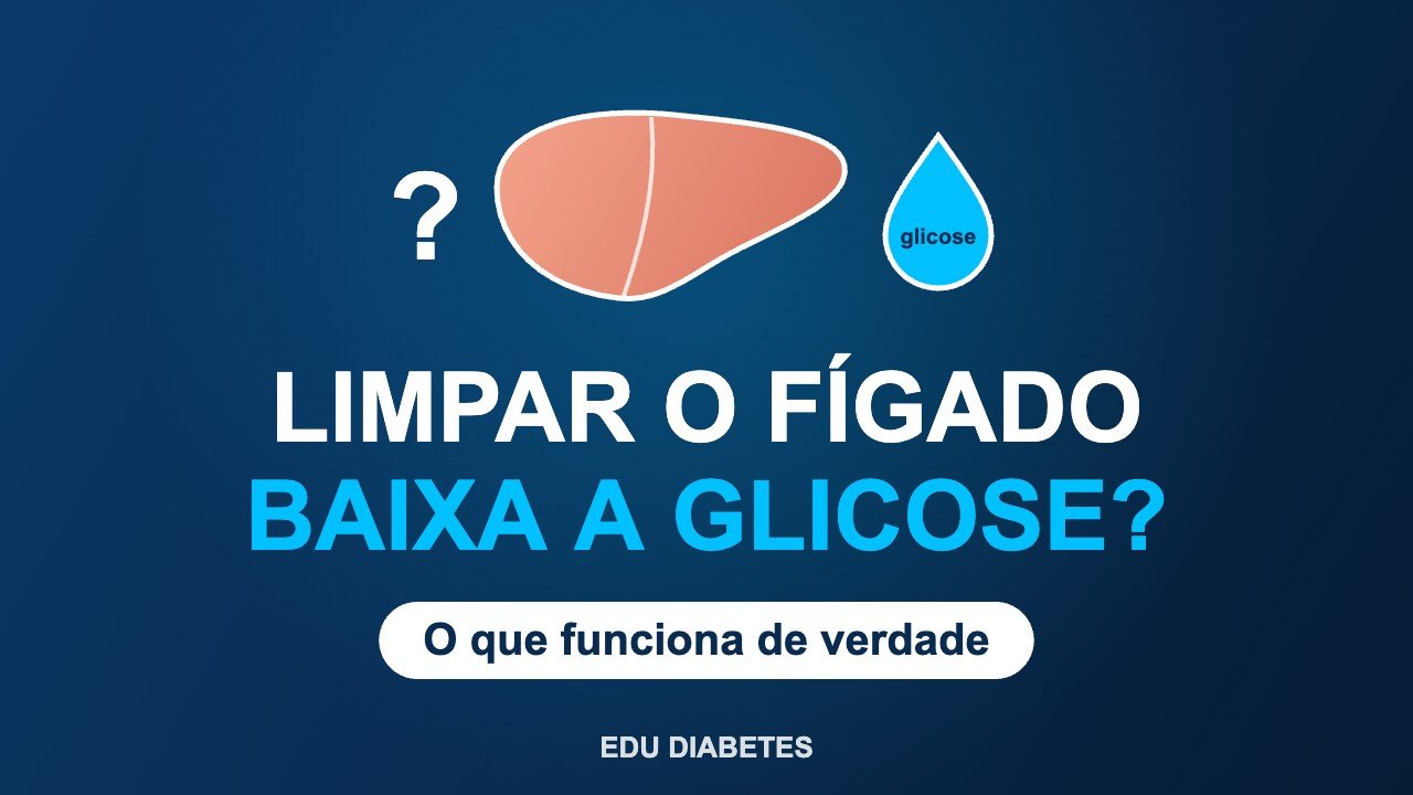 Capa do EDU Diabetes: ilustração de um fígado e de uma gota de glicose com o título "Limpar o fígado baixa a glicose? O que funciona de verdade"