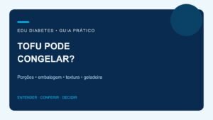 Tofu pode congelar? Como guardar e o que muda na textura