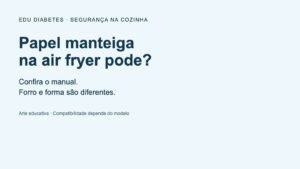 Papel manteiga na air fryer pode? Confira o manual antes de forrar