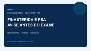 Finasterida altera o PSA? O que informar antes do exame
