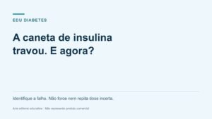 Caneta de insulina travou: o que conferir sem forçar?