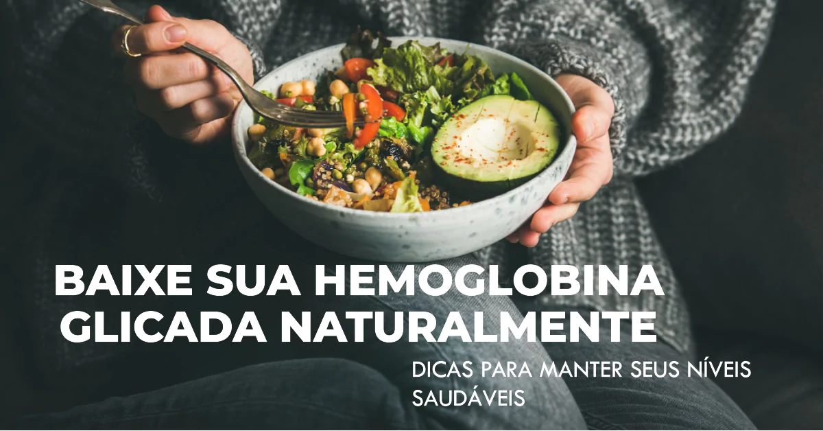 Como baixar a Hemoglobina Glicada naturalmente: Descubra estratégias naturais eficazes para baixar a hemoglobina glicada. De alimentos amigos e atividades físicas a suplementos naturais e controle do estresse, este guia abrangente oferece tudo que você precisa para gerenciar seus níveis de forma natural.