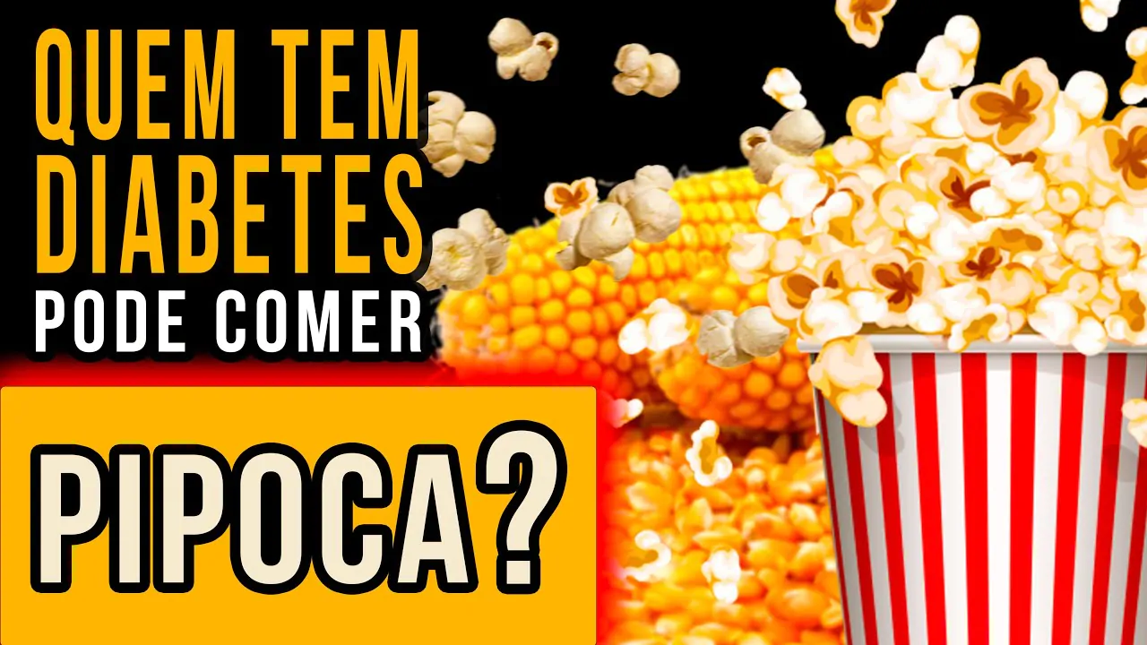 QUEM TEM DIABETES PODE COMER MILHO DE PIPOCA?