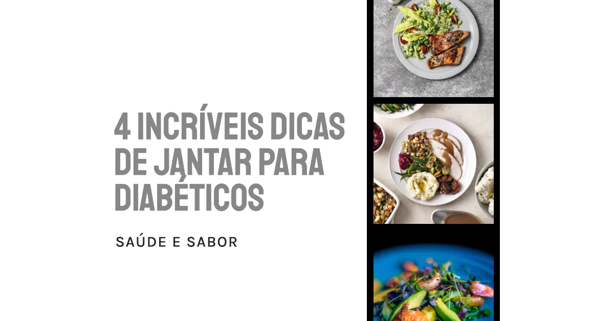 4 dicas INCRÍVEIS de JANTAR para diabéticos. Descubra 4 dicas incríveis para jantares saudáveis e saborosos para diabéticos, garantindo controle glicêmico e qualidade de vida.